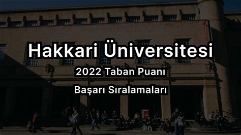 H­a­k­k­a­r­i­ ­Ü­n­i­v­e­r­s­i­t­e­s­i­ ­2­0­2­2­ ­T­a­b­a­n­ ­P­u­a­n­l­a­r­ı­ ­v­e­ ­B­a­ş­a­r­ı­ ­S­ı­r­a­l­a­m­a­s­ı­
